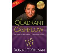 Le quadrant du cashflow: Un guide pour atteindre la liberté financière