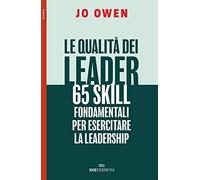 Le qualità dei leader 65 skill fondamentali per esercitare la leadership