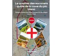 Le quartier des sommets : guide de la zone du pic blanc 2026: Voyages à travers des vallées de pierre et des villages hors du temps