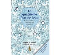 Le Quatrième état de l'eau - au-delà de liquide, solide et vapeur: Au-delà de l'état solide, liquide ou vapeur