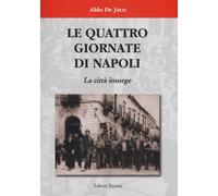 Le quattro giornate di Napoli. La città insorge - De Jaco Aldo