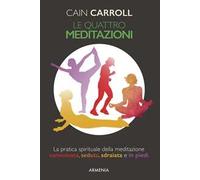 Le quattro meditazioni. La pratica spirituale della meditazione camminata, seduta, sdraiata e in piedi