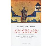 Le quattro mogli dell'imperatore. Storia di Leone VI di Bisanzio e della sua corte