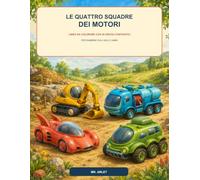 Le Quattro Squadre dei Motori: Libro da colorare con 30 veicoli fantastici per bambini dai 4 agli 8 anni