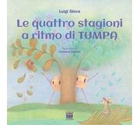 Le quattro stagioni al ritmo di TumPa. Ediz. a colori