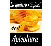 Le quattro stagioni dell'apicoltura: Diario per principianti ed esperti apicoltori. Un sacco di spazio per scrivere tutto. Un vero e proprio regalo utile.