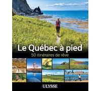 Le Québec à pied: 50 itinéraires de rêve