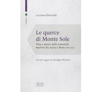 Le querce di Monte Sole. Vita e morte delle comunità martiri fra Setta e Reno (1989-1944)