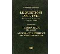 Le questioni disputate. L'anima umana. Le creature spirituali (Vol. 4)