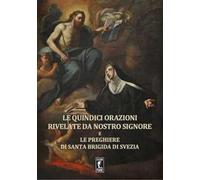 Le quindici orazioni rivelate da Nostro Signore e le preghiere di Santa Brigida di Svezia