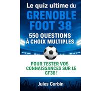 Le quiz ultime du Grenoble Foot 38: 550 questions à choix multiples sur l’histoire, les joueurs, les légendes, les matchs, les records, les ... fournies après chaque bloc de 50 question