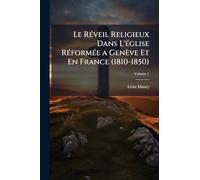Le RÃ(c)veil Religieux Dans L'Ã(c)glise RÃ(c)formÃ(c)e a Genève Et En France (1810-1850)
