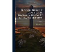 Le RÃ(c)veil Religieux Dans L'Ã(c)glise RÃ(c)formÃ(c)e a Genève Et En France (1810-1850)