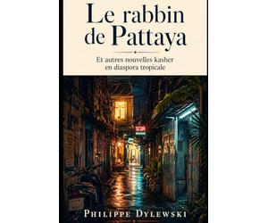 Le rabbin de Pattaya: Et autres nouvelles kasher en diaspora tropicale