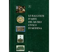 - Le raccolte d'arte del Museo Civico di Modena.