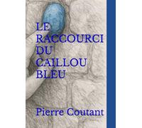 LE RACCOURCI DU CAILLOU BLEU