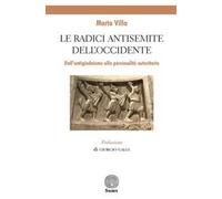 Le radici antisemite dell'occidente. Dall'antigiudaismo alla personalità autoritaria
