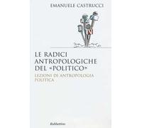 Le radici antropologiche del «politico». Lezioni di antropologia politica