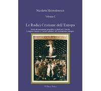 Le radici cristiane dell'Europa. Vol. 1: Storia dei mutamenti geipolitici e ideali nel I secolo. L'impero romano e l'eredità giudaica del cristianesimo europeo