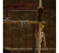 Le radici culturali della violenza. Per una comunità di adulti responsabili