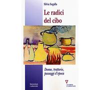 Le radici del cibo. Donne, trattorie, passaggi d'epoca