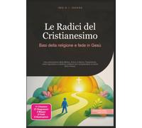 Le Radici del Cristianesimo: Basi della religione e fede in Gesù