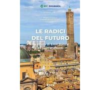 Le radici del futuro. La storia di Emil Banca e i suoi orizzonti