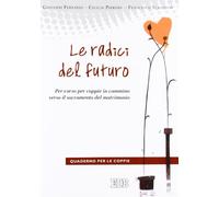 Le radici del futuro. Per-corso per coppie in cammino verso il sacramento del matrimonio. Guida per gli operatori