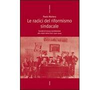 Le radici del riformismo sindacale. Società di massa e proletariato alle origini della CGdL (1901-1914)