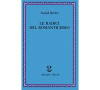Le radici del romanticismo - Berlin Isaiah