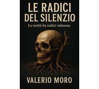 Le Radici del Silenzio: La verità ha radici velenose
