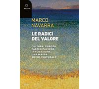 Le Radici Del Valore. Cultura, Europa, Partecipazione, Innovazione. Una Mappa So