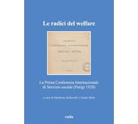 Le radici del welfare. La Prima Conferenza Internazionale di Servizio soci...