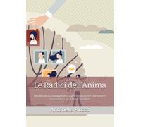 Le Radici dell’Anima: Workbook di consapevolezza per riconoscere, integrare e trascendere gli schemi familiari