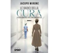 Le radici della cura. Storia generale dell'infermieristica