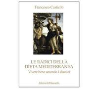 Le radici della dieta mediterranea. Vivere bene secondo i classici