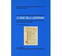 Le radici della logoterapia. Scritti giovanili 1923-1942