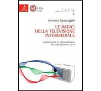 Le radici della televisione intermediale. Comprendere le trasformazioni del linguaggio della Tv