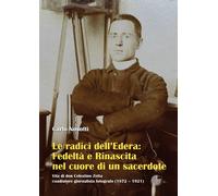 Le Radici Dell'Edera: Fedeltà E Rinascita Nel Cuore Di Un Sacerdote. Vita Di Don