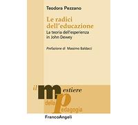 Le radici dell'educazione. La teoria dell'esperienza in John Dewey