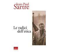 Le radici dell'etica - Sartre Jean-Paul