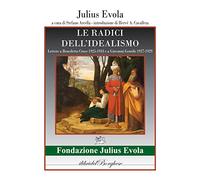 Le radici dell'idealismo. Lettera a Benedetto Croce 1925-1933 e a Giovanni gentile 1927-1929