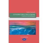 Le radici dell'inclusione. Un percorso socio-pedagogico - 2021 -