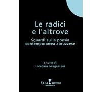 Le radici e l'altrove. Sguardi sulla poesia contemporanea abruzzese