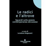 Le radici e l'altrove. Sguardi sulla poesia contemporanea abruzzese