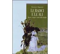 Le radici e le ali. Risorse, compiti e insidie della famiglia