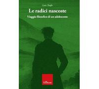 Le radici nascoste. Viaggio filosofico di un adolescente