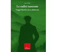Le radici nascoste. Viaggio filosofico di un adolescente
