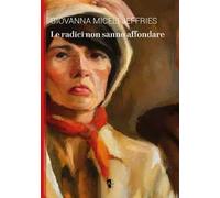 Radici Non Sanno Affondare - Giovanna Miceli Jeffries - 2023