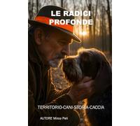 LE RADICI PROFONDE: Territorio-Cani-Storia-Caccia